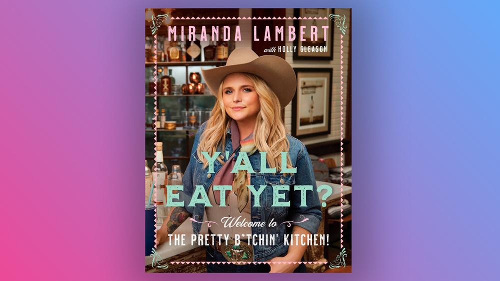 Обложка книги Миранды Ламберт Y'all Eat Yet?: Welcome to the pretty b*tchin' kitchen